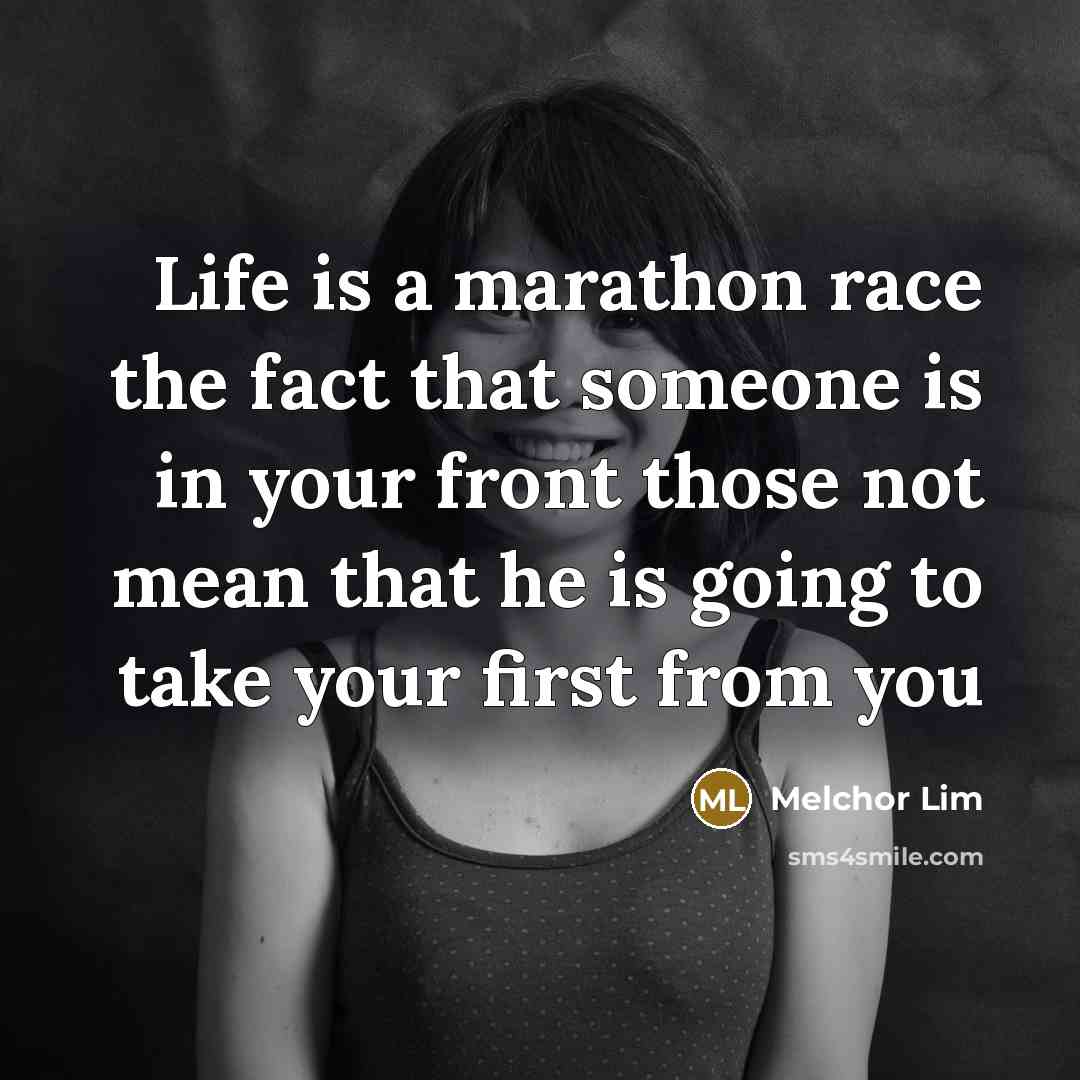 “Life is a marathon race the fact that someone is in your front those not mean that he is going to take your first from you” quote by Melchor Lim