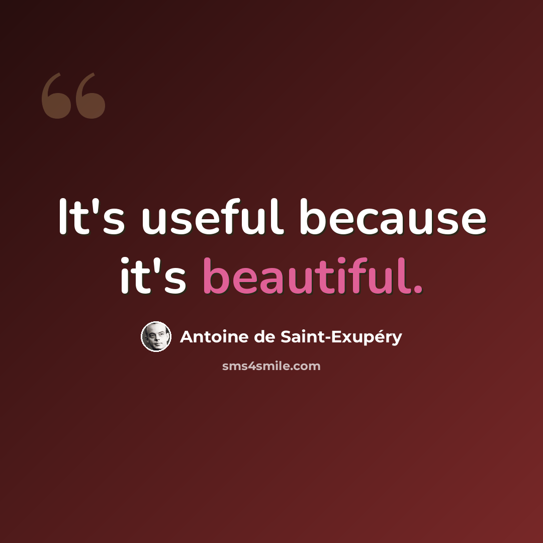 “It's useful because it's beautiful.” quote by Antoine de Saint-Exupery
