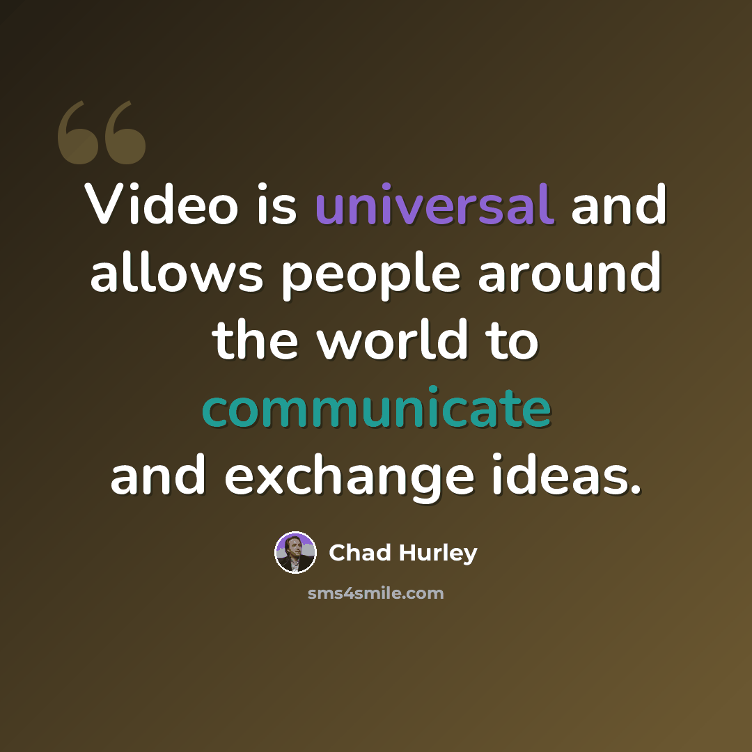 “Video is universal and allows people around the world to communicate and exchange ideas.” quote by Chad Hurley
