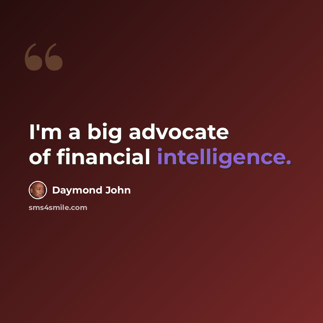 “I'm a big advocate of financial intelligence.” quote by Daymond John