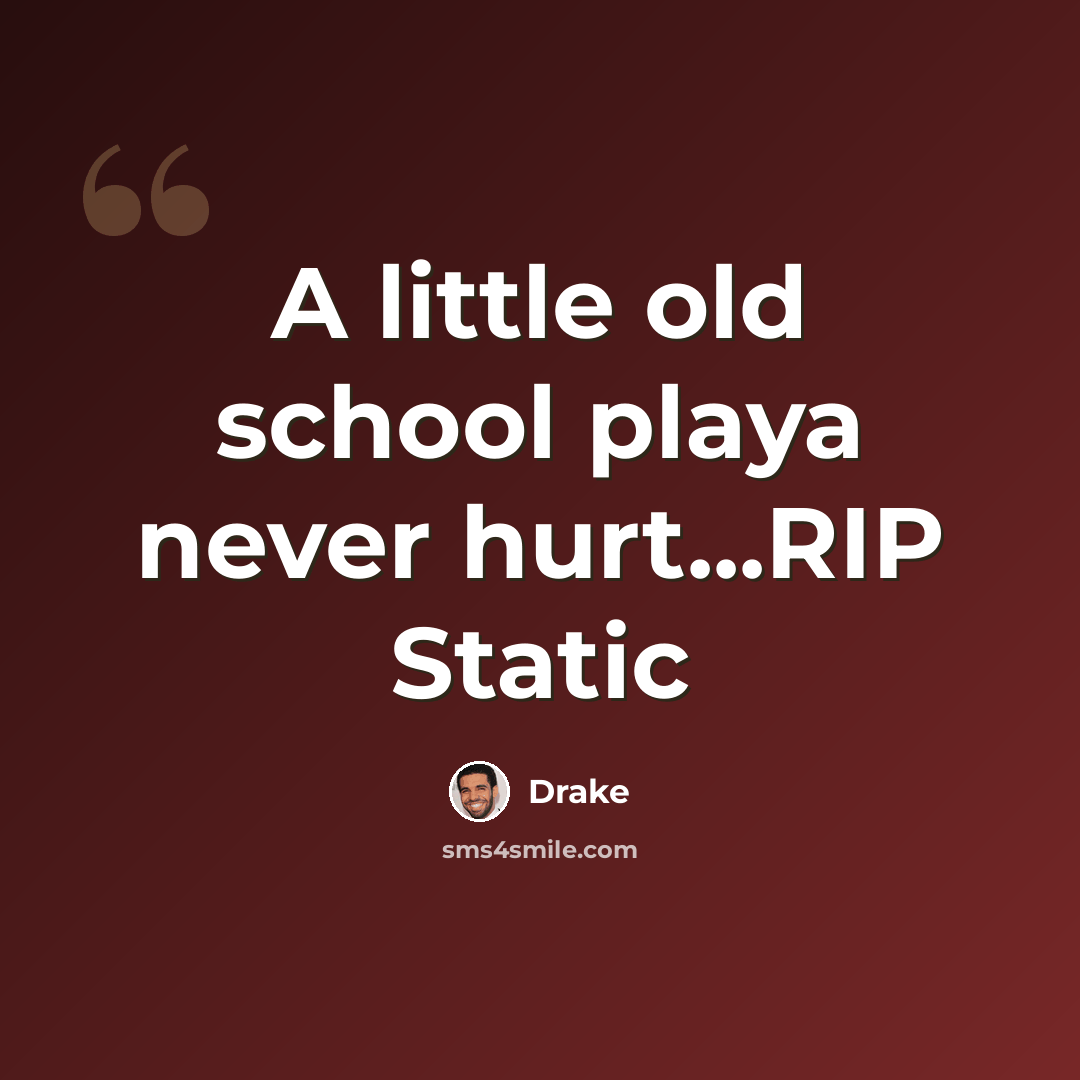 “A little old school playa never hurt...RIP Static” quote by Drake