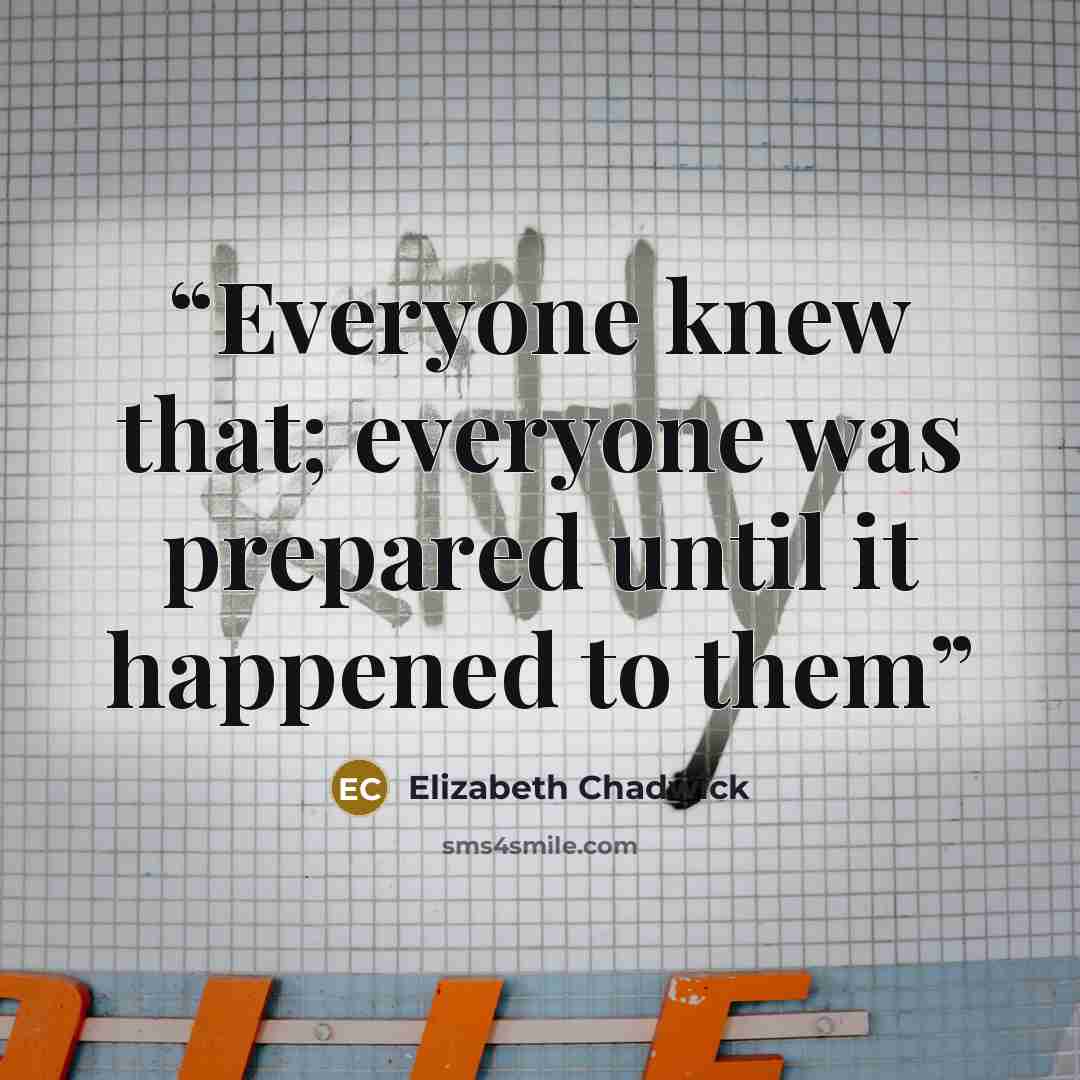 “Everyone knew that; everyone was prepared until it happened to them” quote by Elizabeth Chadwick
