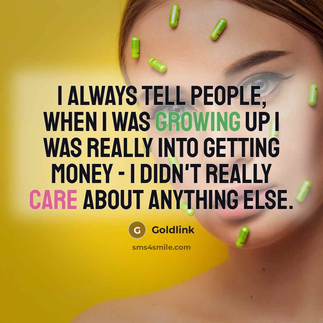 “I always tell people, when I was growing up I was really into getting money - I didn't really care about anything else.” quote by Goldlink
