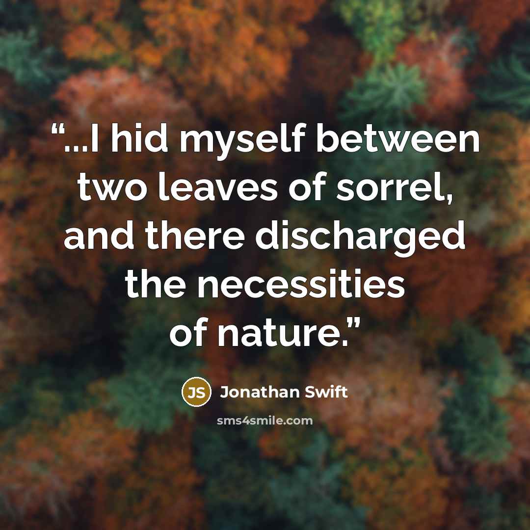 “...I hid myself between two leaves of sorrel, and there discharged the necessities of nature.” quote by Jonathan Swift