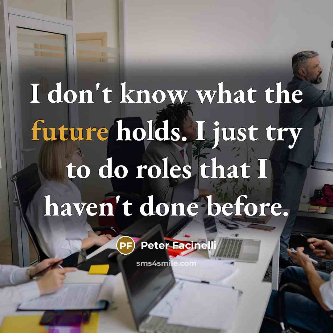“I don't know what the future holds. I just try to do roles that I haven't done before.” quote by Peter Facinelli