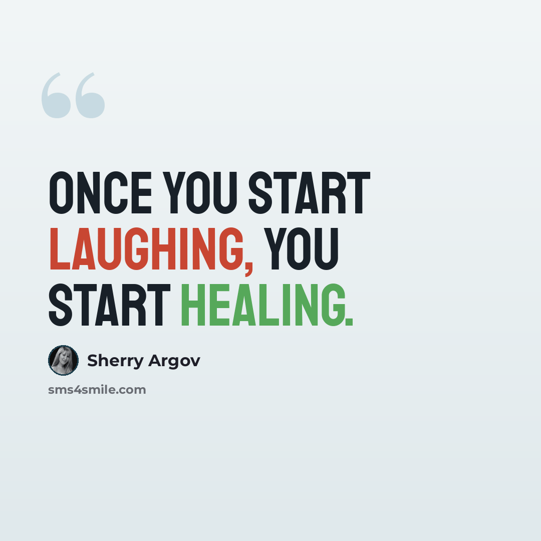 “Once you start laughing, you start healing.” quote by Sherry Argov