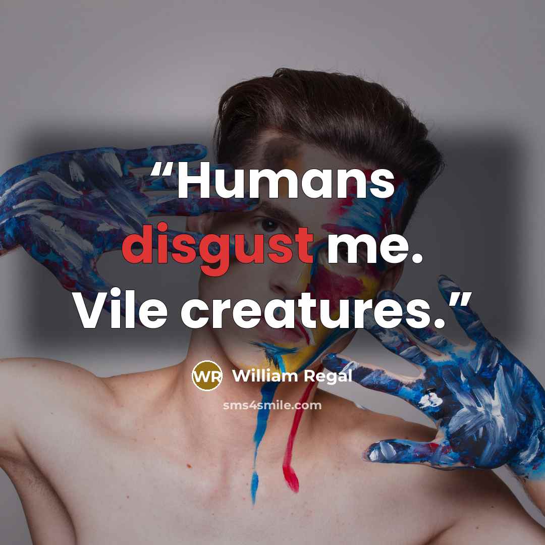 “Humans disgust me. Vile creatures.” quote by William Regal