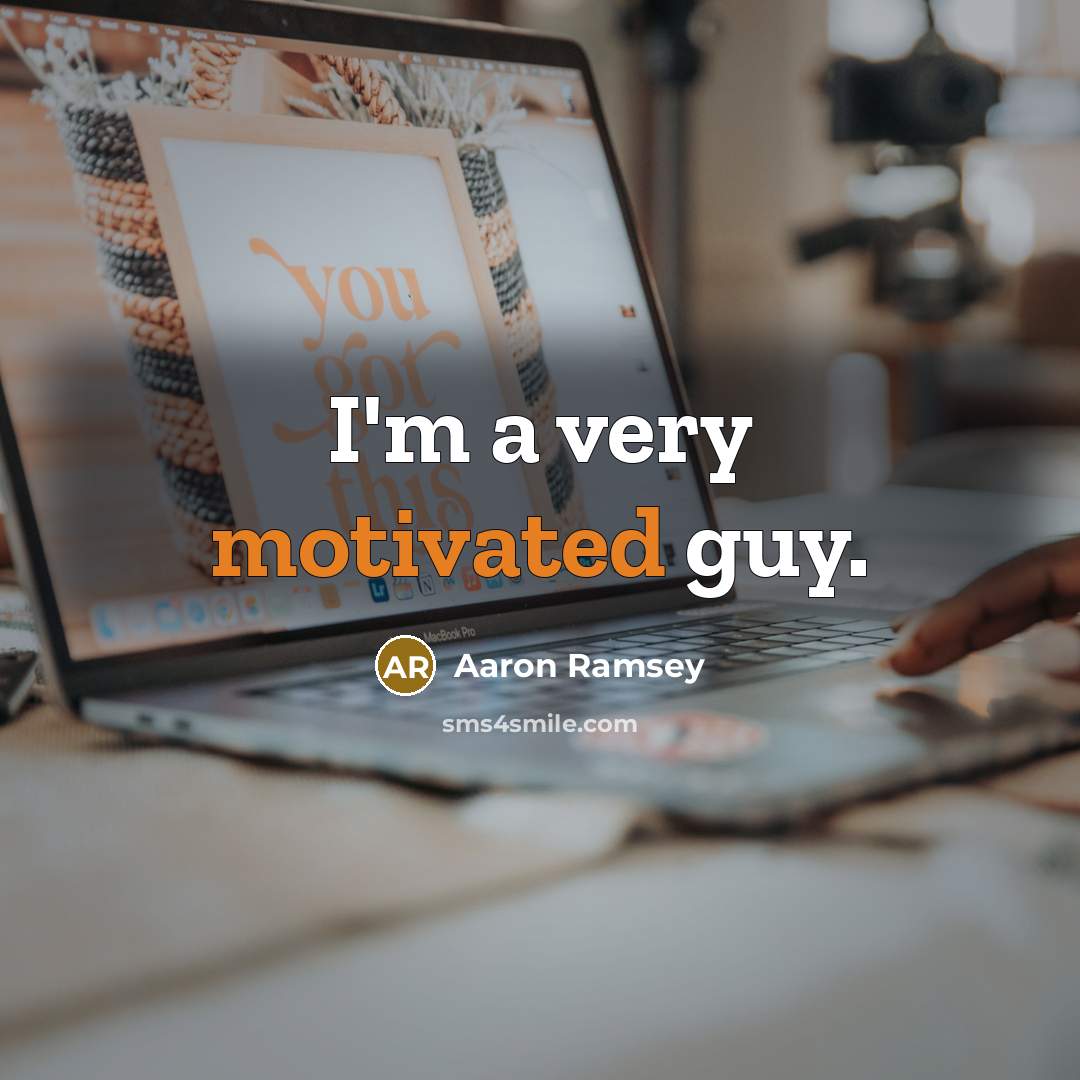 “I'm a very motivated guy.” quote by Aaron Ramsey