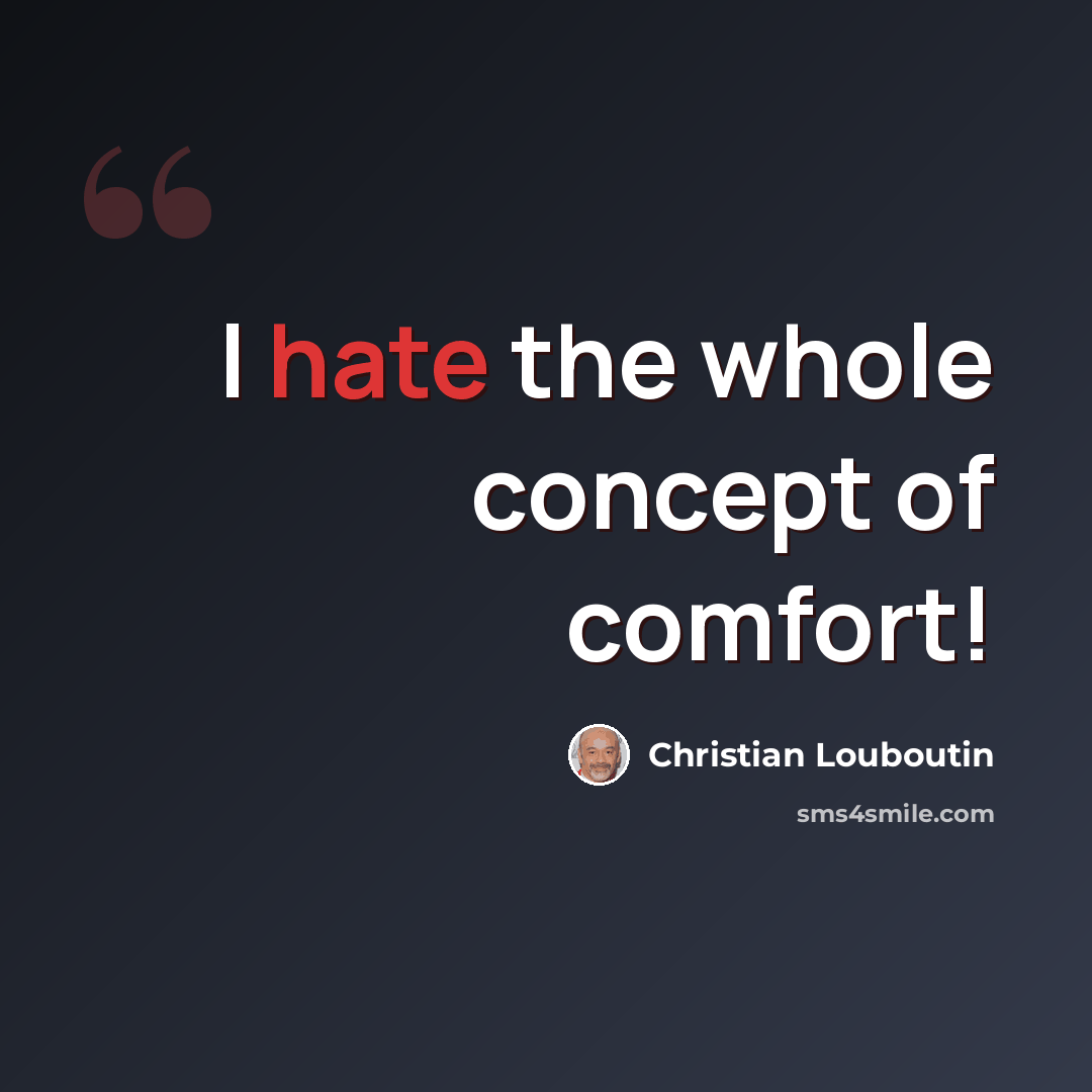 “I hate the whole concept of comfort!” quote by Christian Louboutin