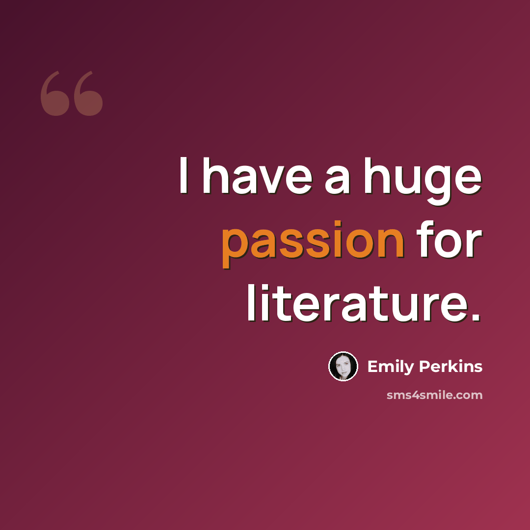 “I have a huge passion for literature.” quote by Emily Perkins