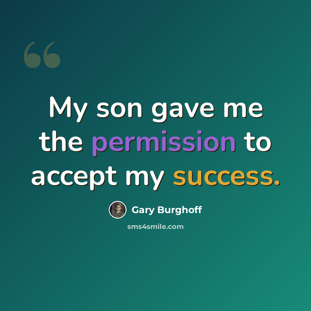 “My son gave me the permission to accept my success.” quote by Gary Burghoff