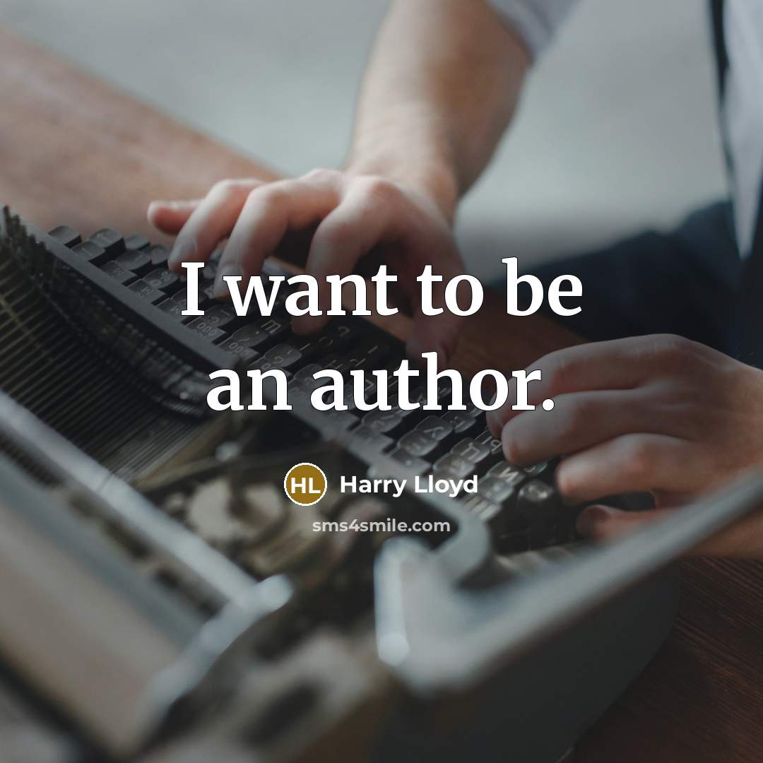 “I want to be an author.” quote by Harry Lloyd