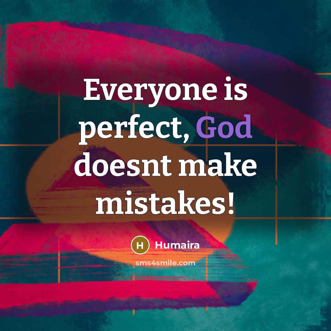 “Everyone is perfect, God doesnt make mistakes!” quote by Humaira