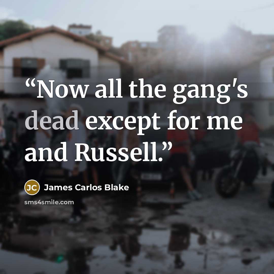 “Now all the gang's dead except for me and Russell.” quote by James Carlos Blake