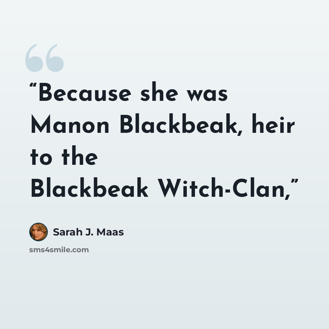 “Because she was Manon Blackbeak, heir to the Blackbeak Witch-Clan,” quote by Sarah J. Maas