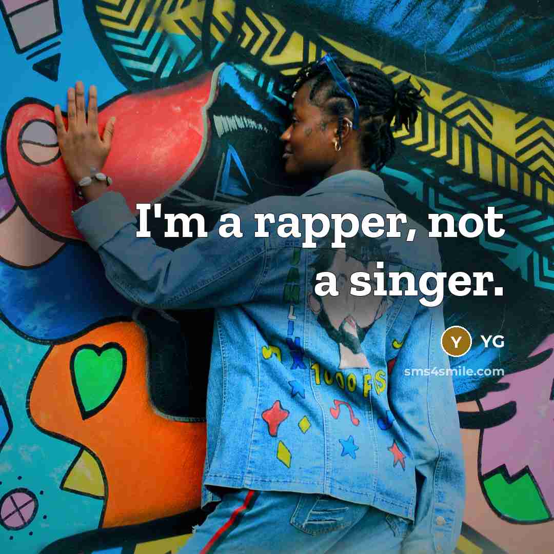 “I'm a rapper, not a singer.” quote by YG