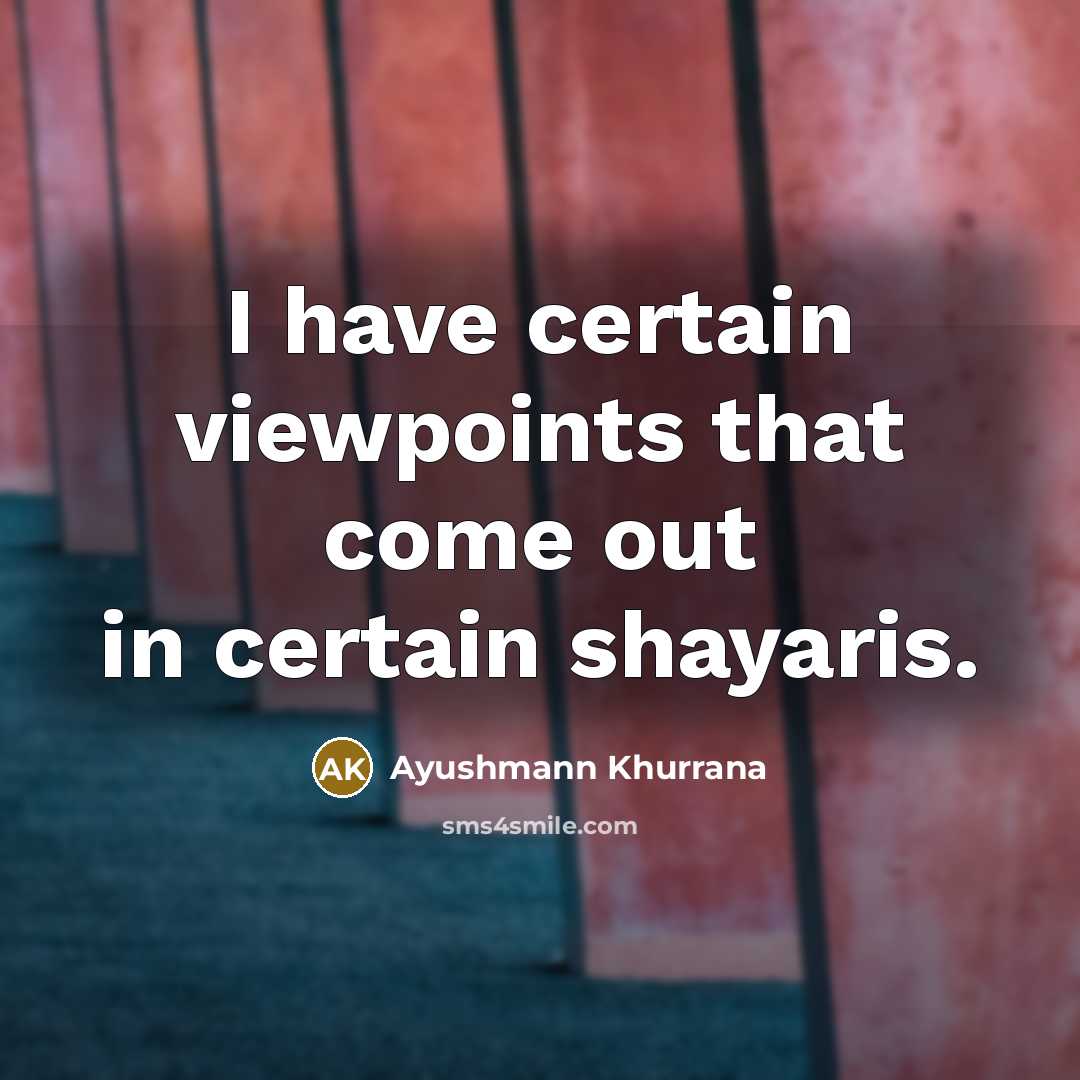 “I have certain viewpoints that come out in certain shayaris.” quote by Ayushmann Khurrana