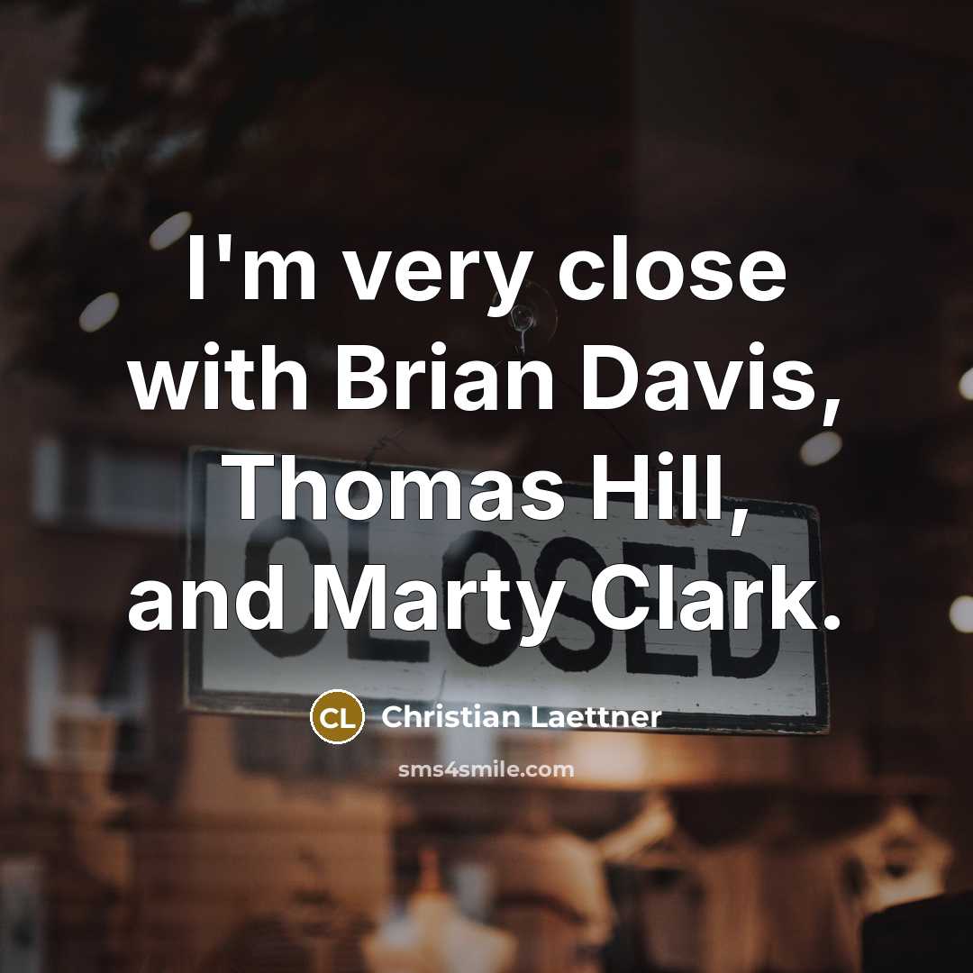 “I'm very close with Brian Davis, Thomas Hill, and Marty Clark.” quote by Christian Laettner
