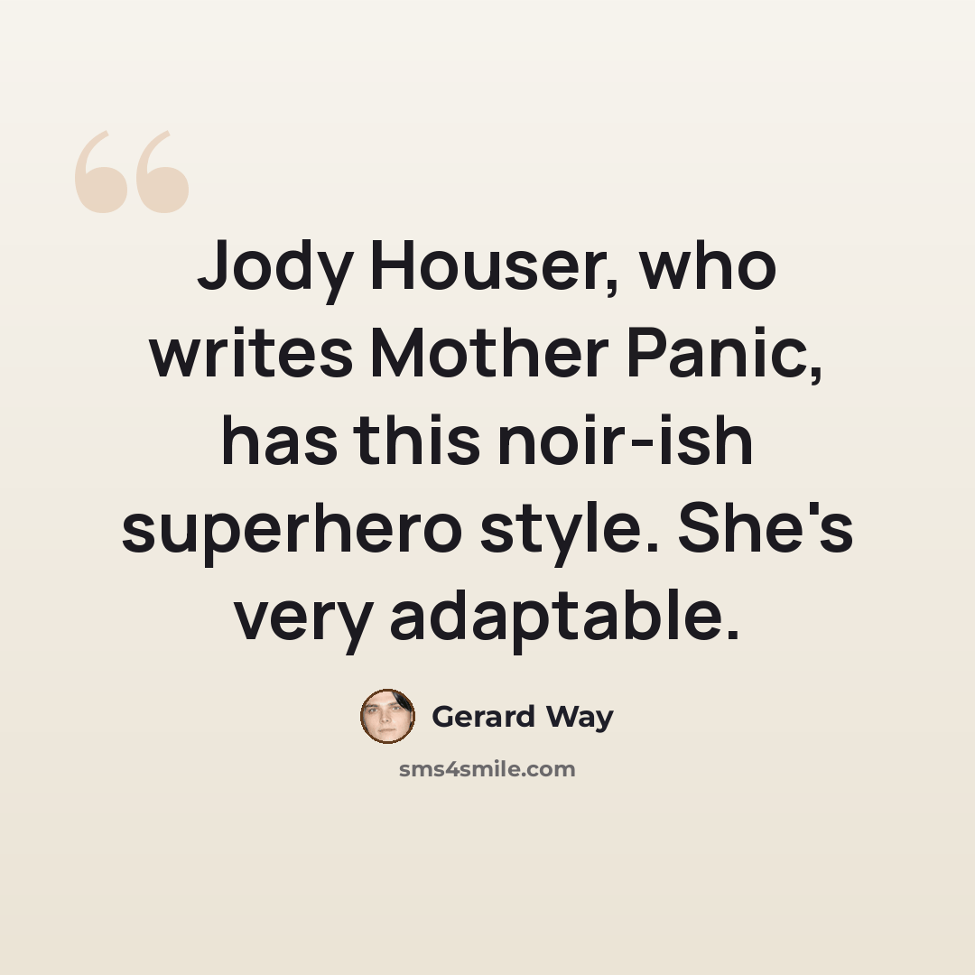“Jody Houser, who writes Mother Panic, has this noir-ish superhero style. She's very adaptable.” quote by Gerard Way