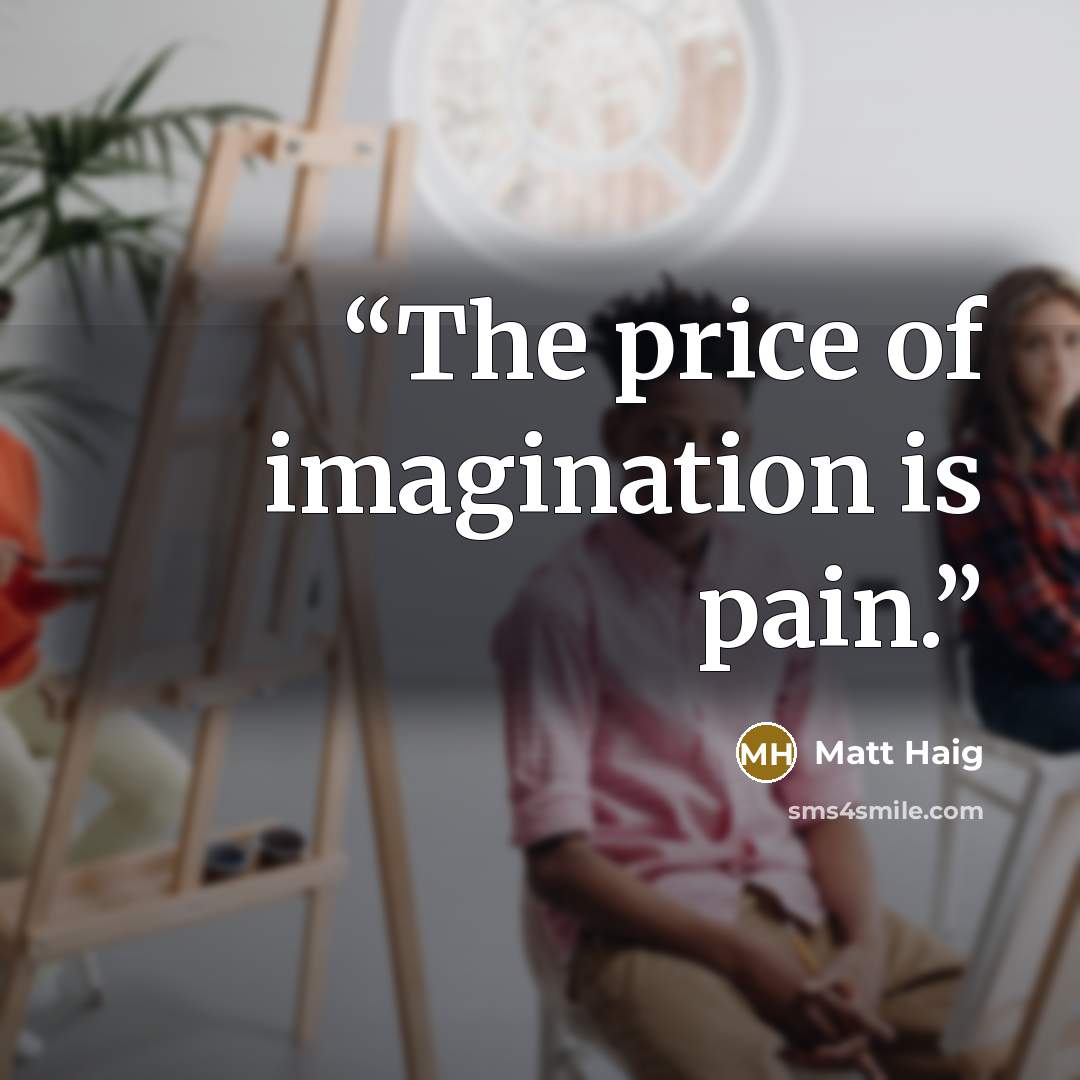 “The price of imagination is pain.” quote by Matt Haig