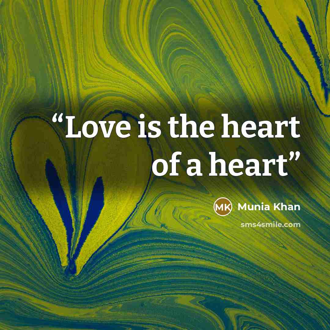 “Love is the heart of a heart” quote by Munia Khan