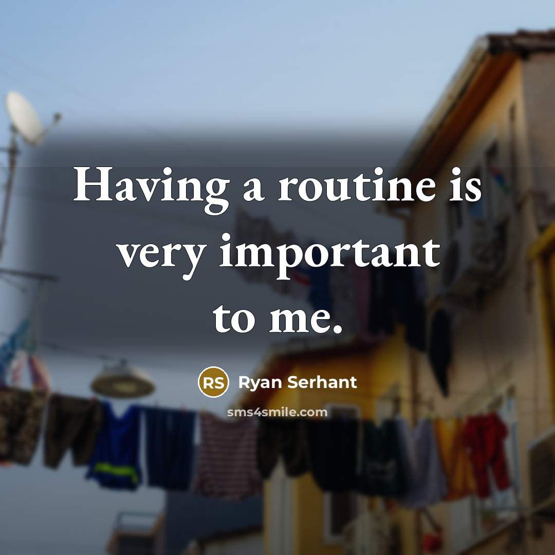 “Having a routine is very important to me.” quote by Ryan Serhant