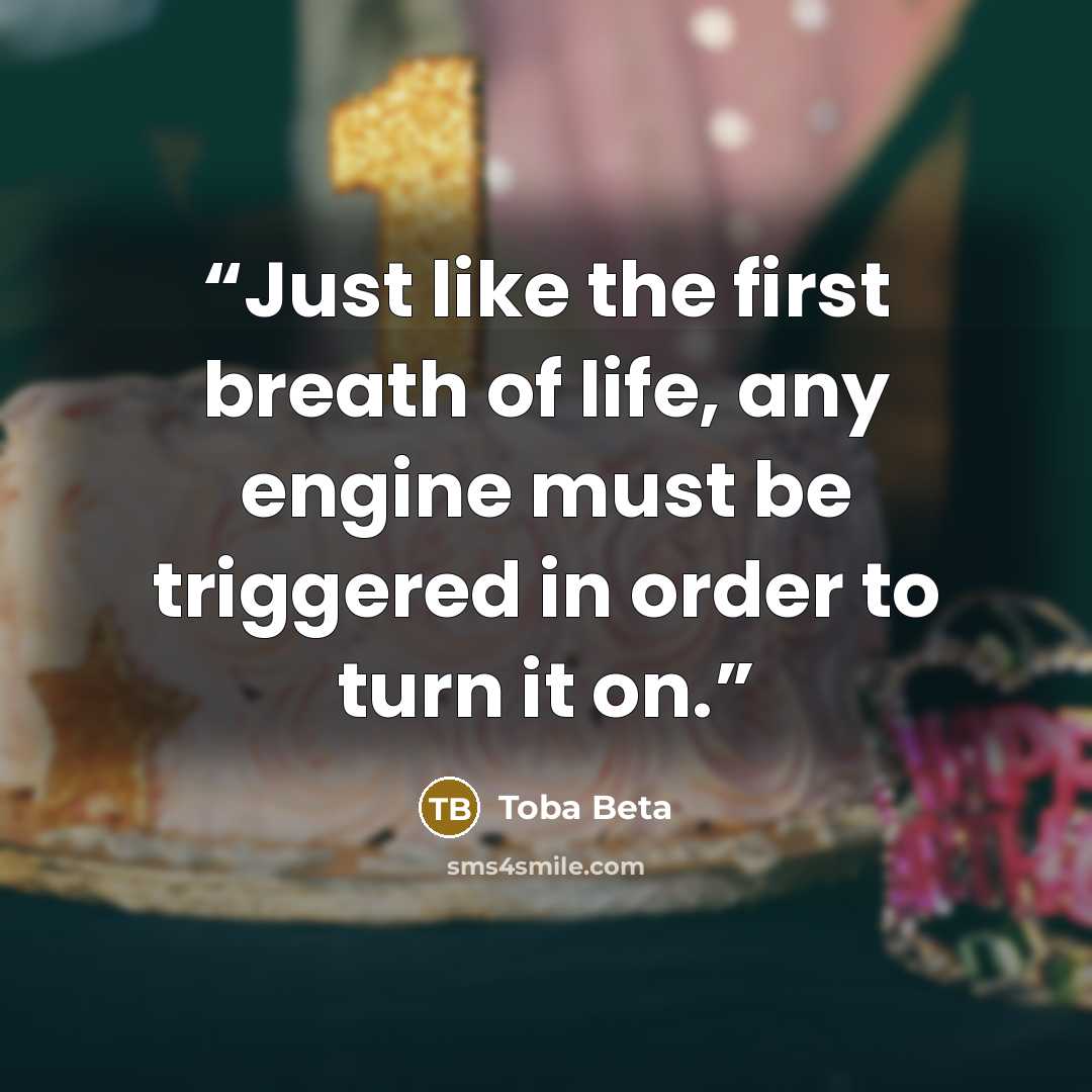 “Just like the first breath of life, any engine must be triggered in order to turn it on.” quote by Toba Beta