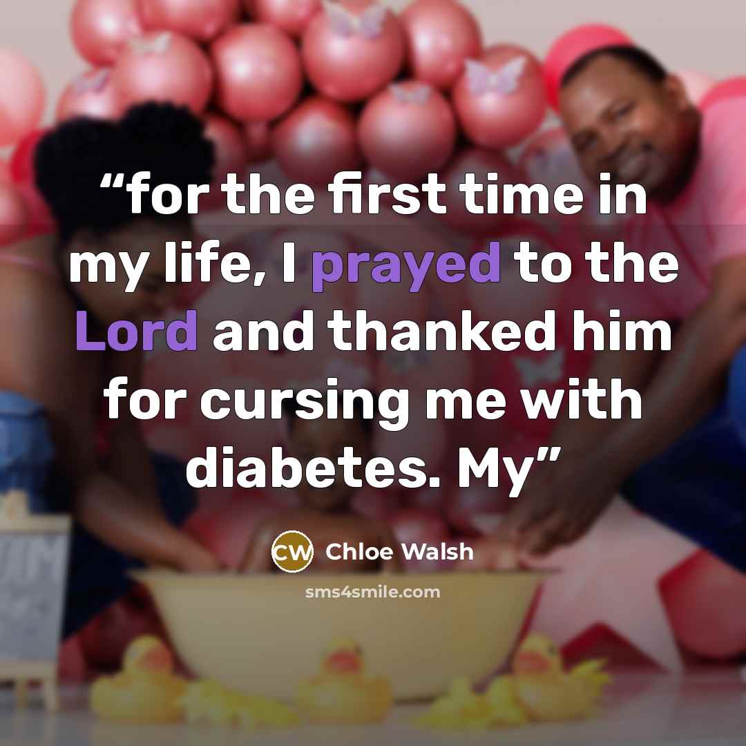 “for the first time in my life, I prayed to the Lord and thanked him for cursing me with diabetes. My” quote by Chloe Walsh