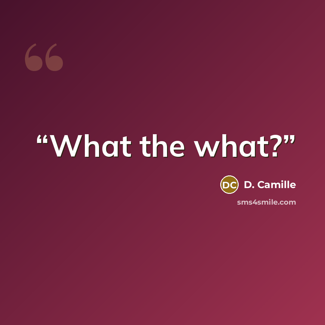 “What the what?” quote by D. Camille