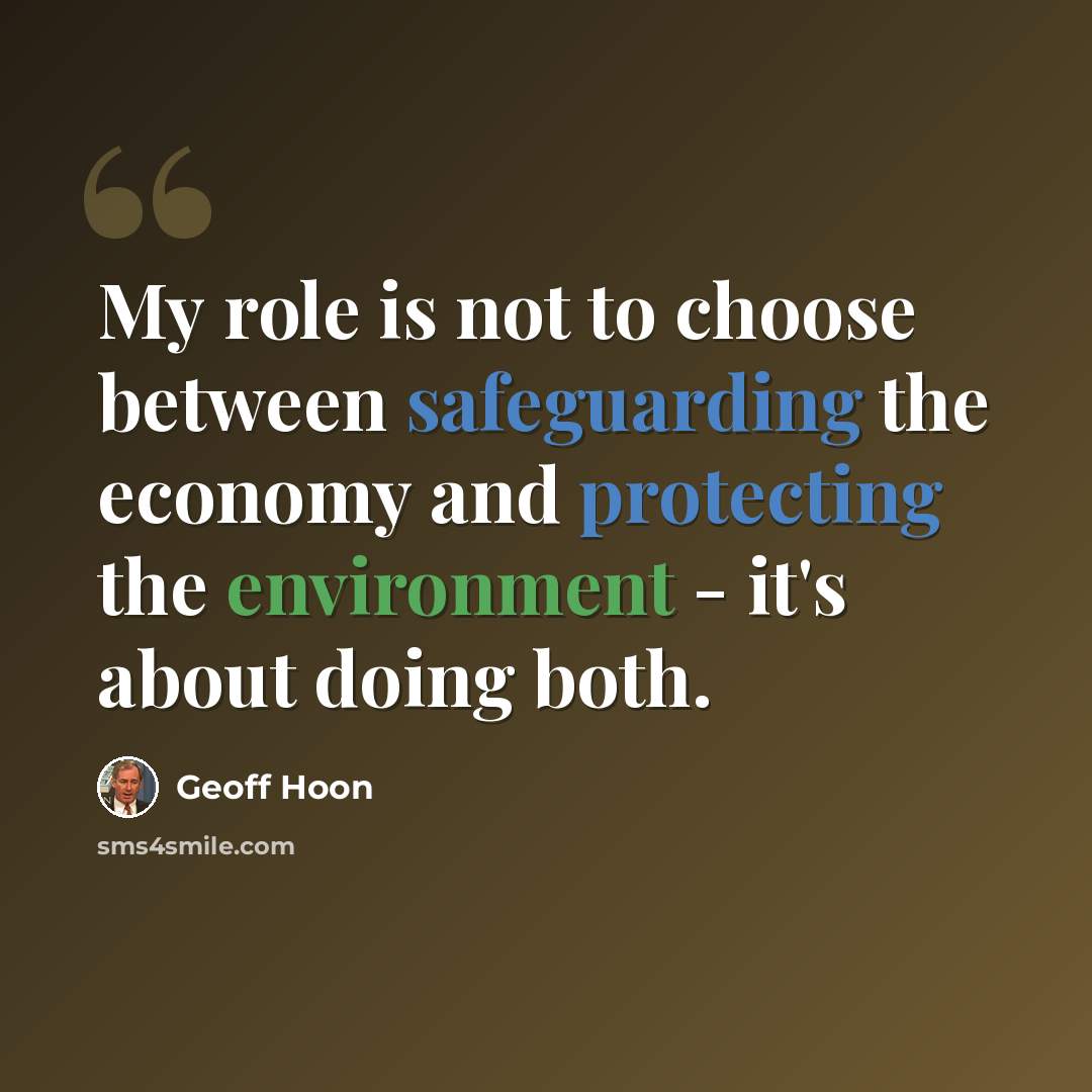 “My role is not to choose between safeguarding the economy and protecting the environment - it's about doing both.” quote by Geoff Hoon