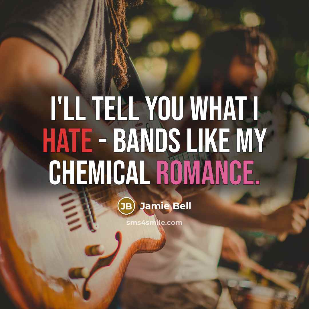 “I'll tell you what I hate - bands like My Chemical Romance.” quote by Jamie Bell