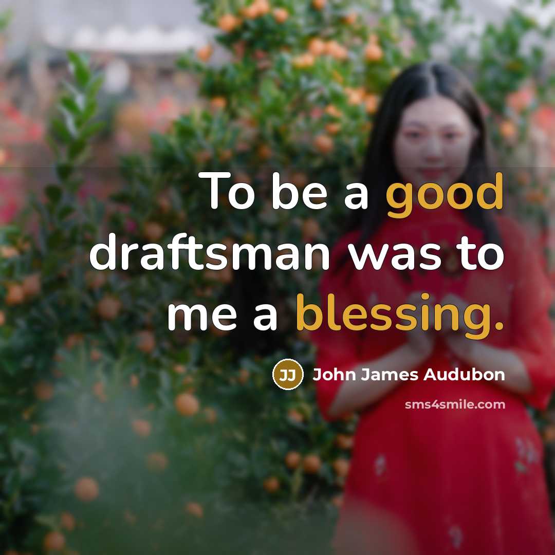 “To be a good draftsman was to me a blessing.” quote by John James Audubon
