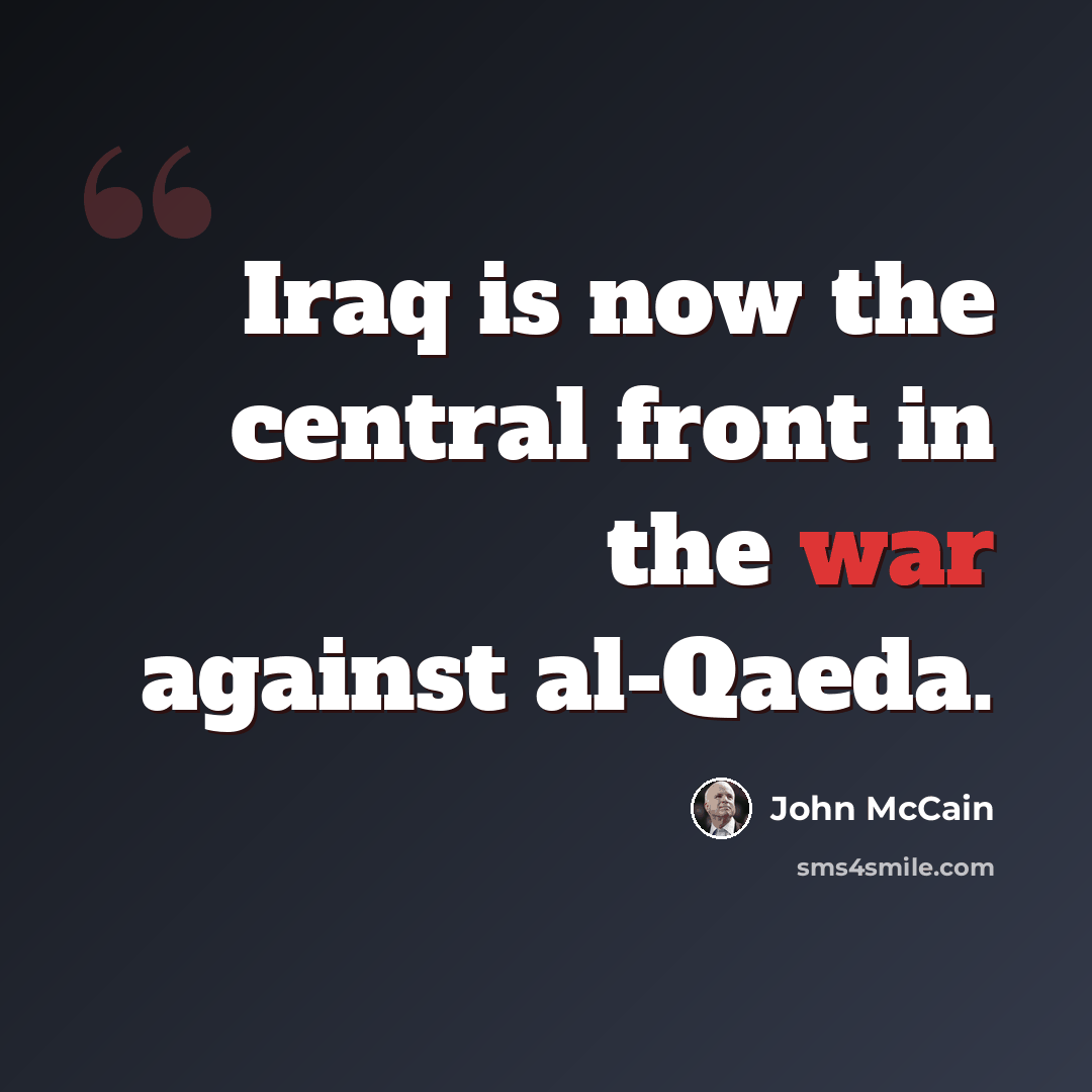 “Iraq is now the central front in the war against al-Qaeda.” quote by John McCain