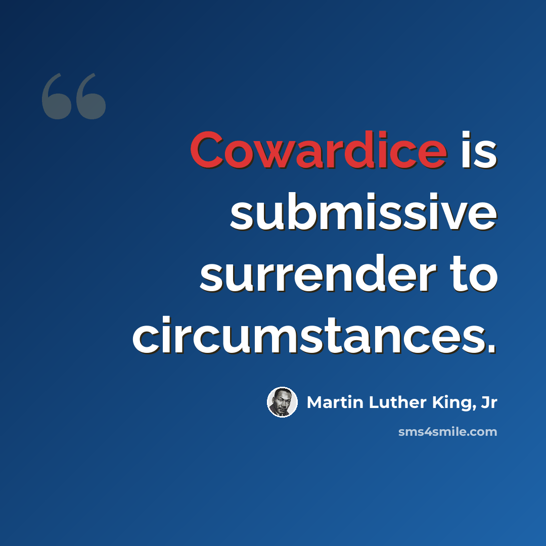 “Cowardice is submissive surrender to circumstances.” quote by Martin Luther King, Jr