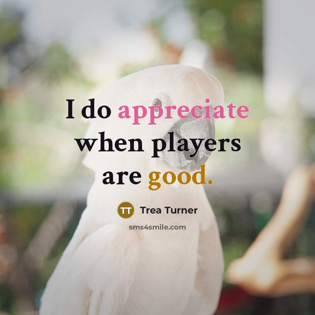 “I do appreciate when players are good.” quote by Trea Turner