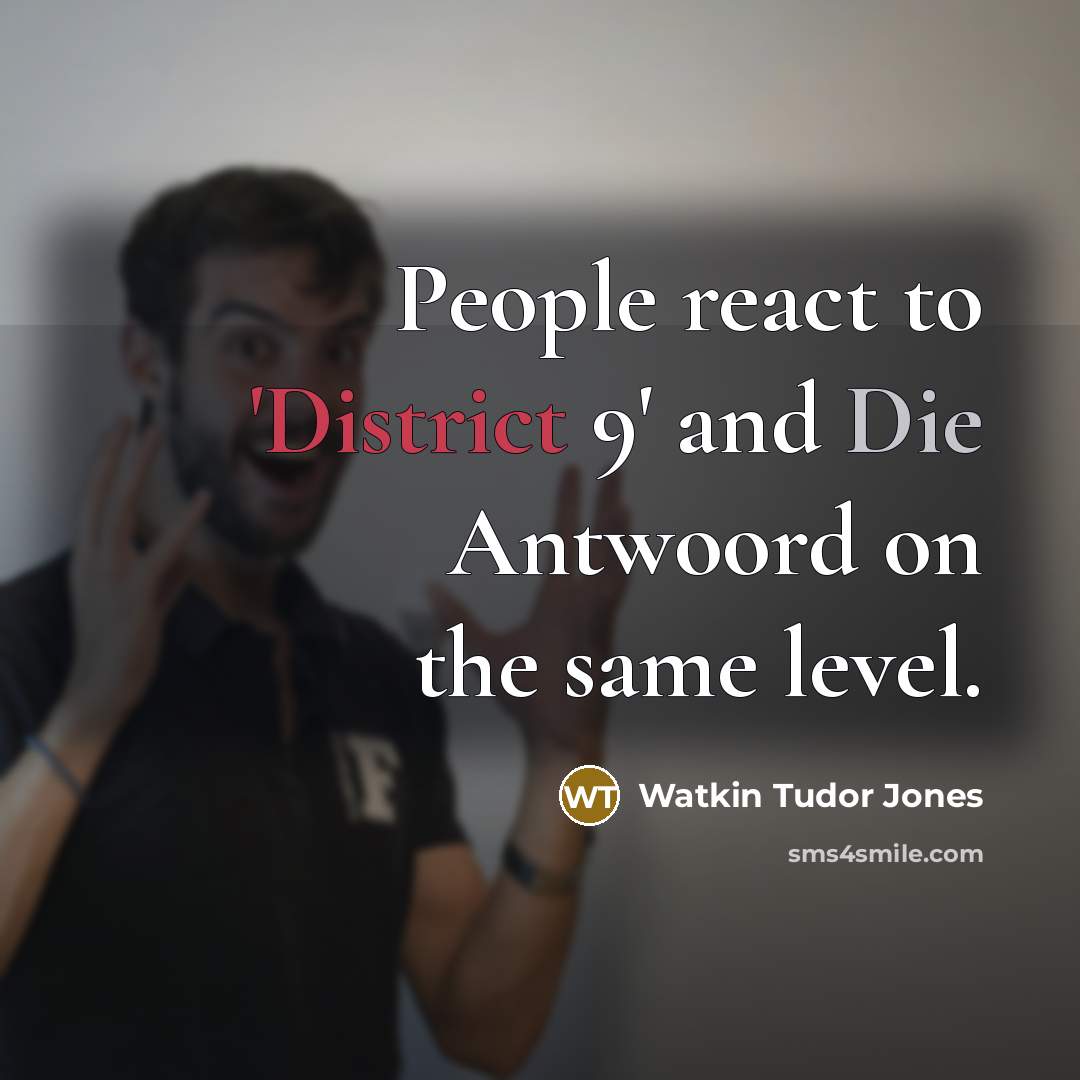 “People react to 'District 9' and Die Antwoord on the same level.” quote by Watkin Tudor Jones