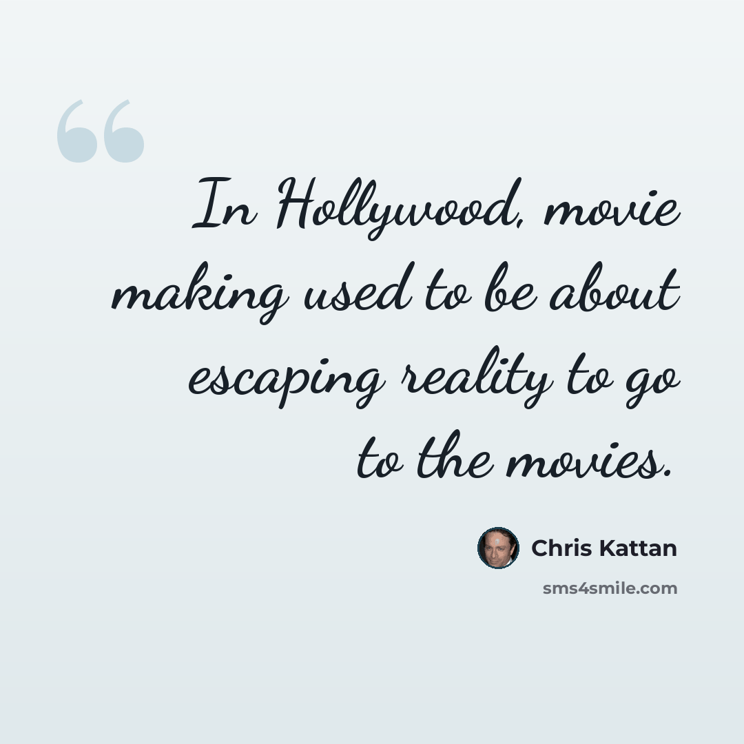 “In Hollywood, movie making used to be about escaping reality to go to the movies.” quote by Chris Kattan