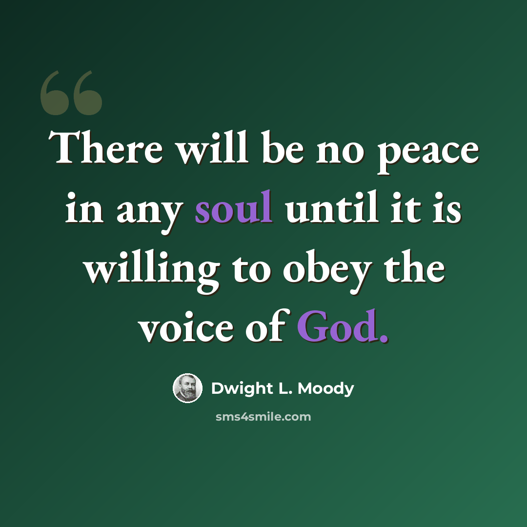 “There will be no peace in any soul until it is willing to obey the voice of God.” quote by Dwight L. Moody