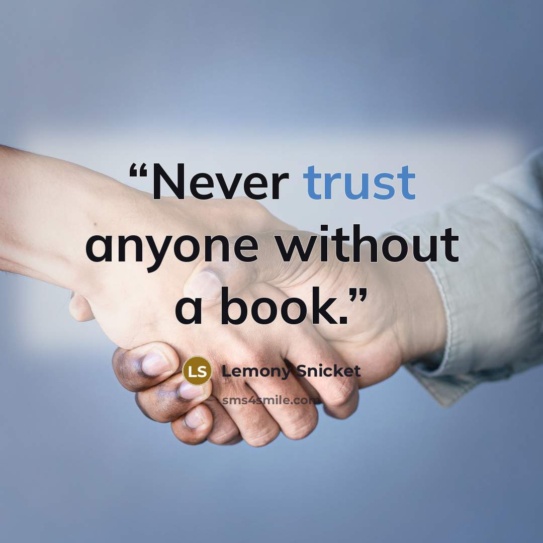 “Never trust anyone without a book.” quote by Lemony Snicket