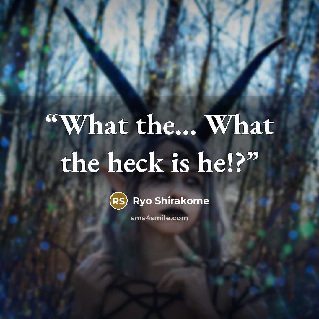 “What the... What the heck is he!?” quote by Ryo Shirakome