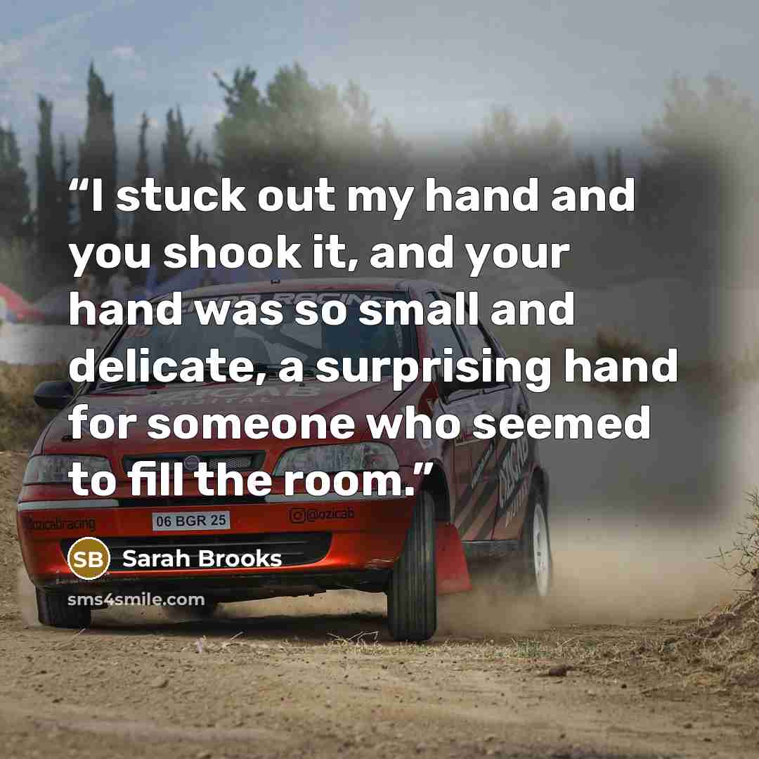 “I stuck out my hand and you shook it, and your hand was so small and delicate, a surprising hand for someone who seemed to fill the room.” quote by Sarah Brooks