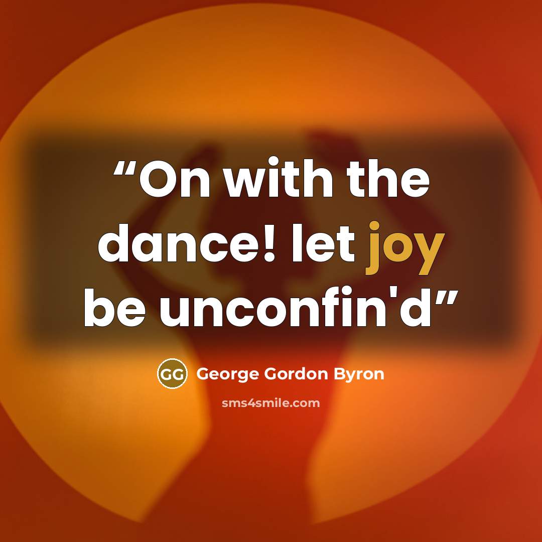 “On with the dance! let joy be unconfin'd” quote by George Gordon Byron