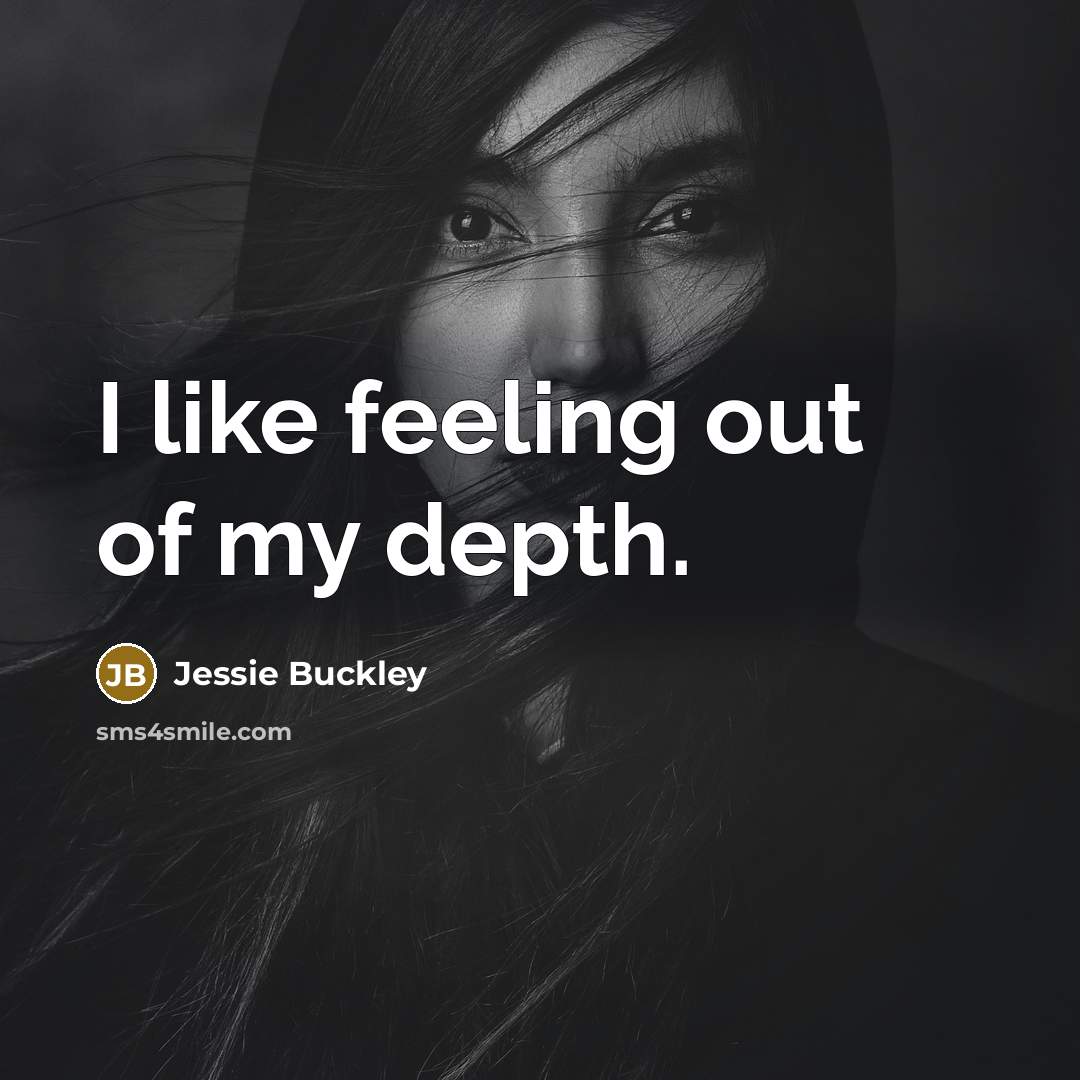 “I like feeling out of my depth.” quote by Jessie Buckley