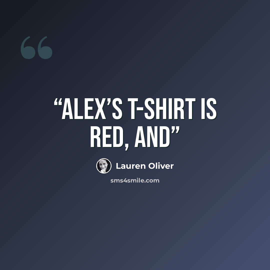 “Alex’s T-shirt is red, and” quote by Lauren Oliver