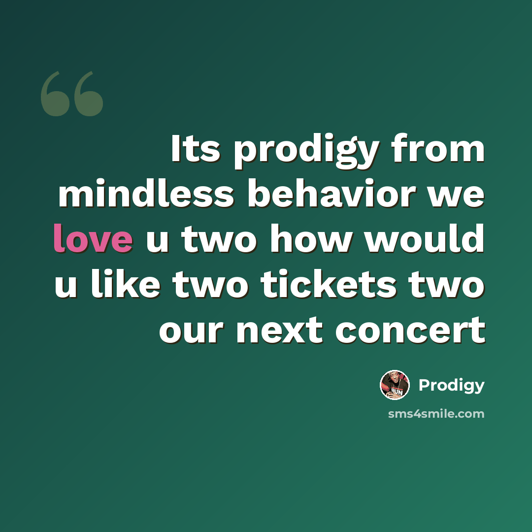 “Its prodigy from mindless behavior we love u two how would u like two tickets two our next concert” quote by Prodigy