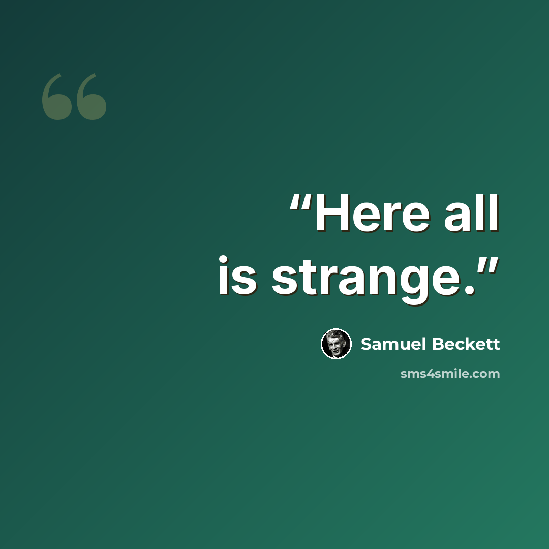 “Here all is strange.” quote by Samuel Beckett