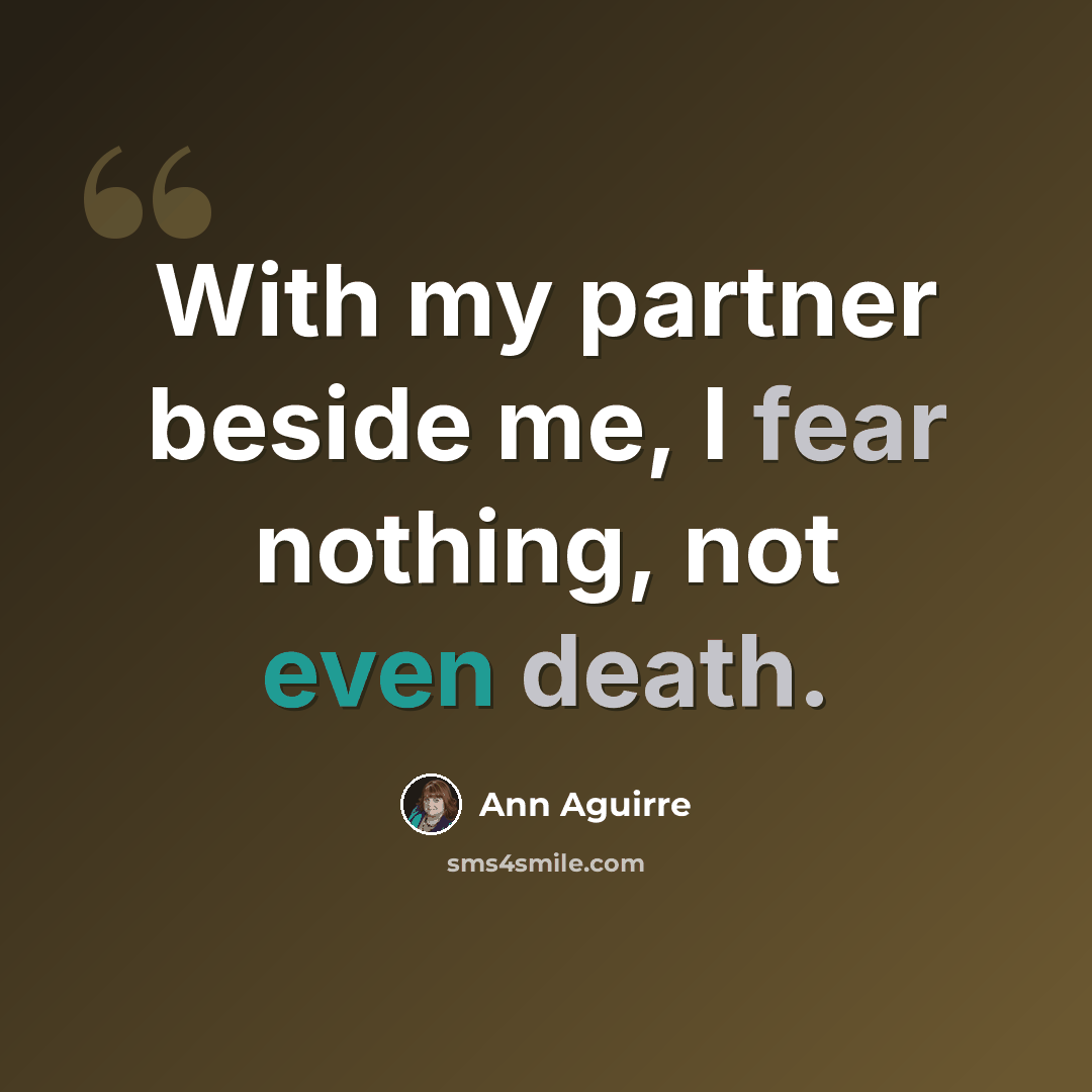“With my partner beside me, I fear nothing, not even death.” quote by Ann Aguirre