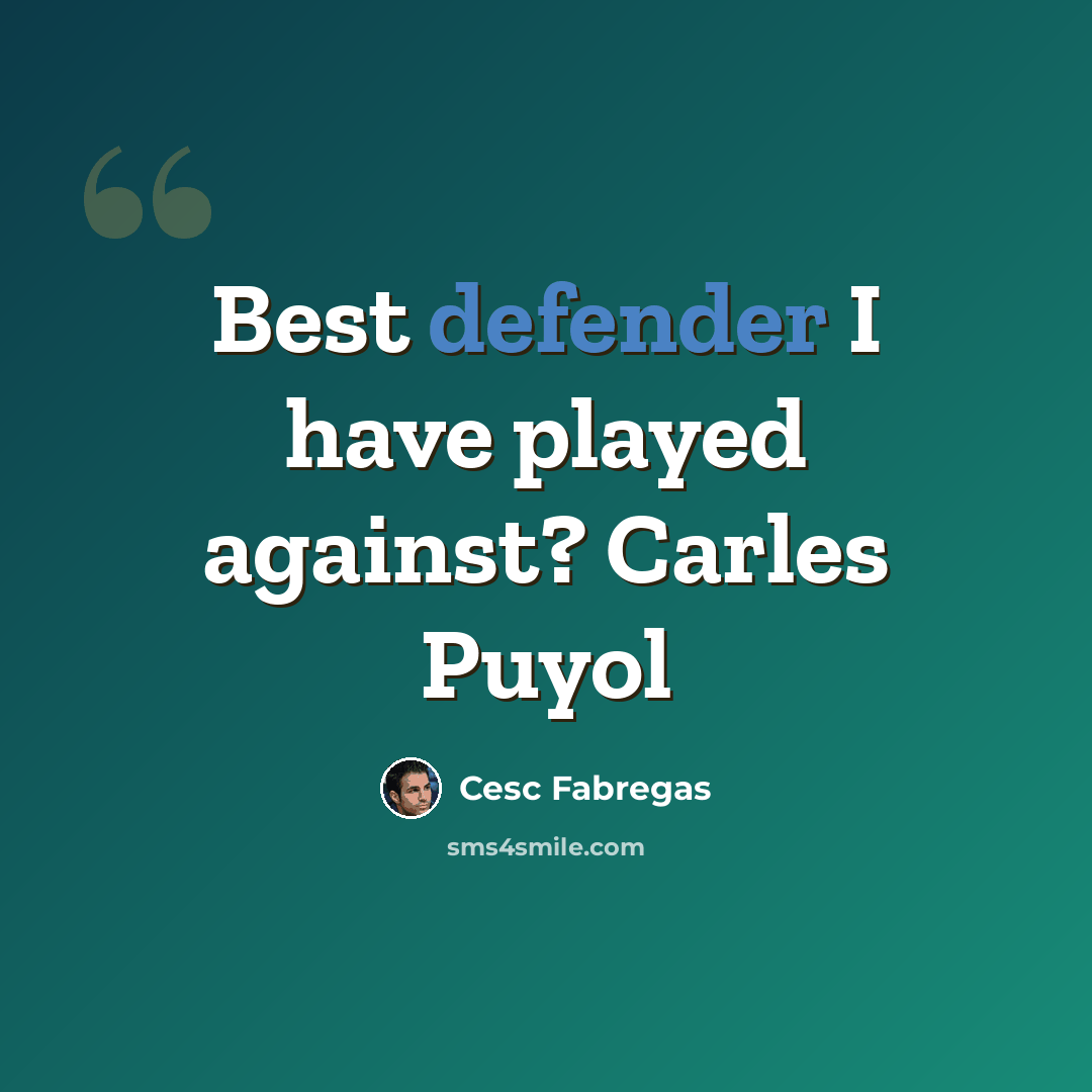 “Best defender I have played against? Carles Puyol” quote by Cesc Fabregas