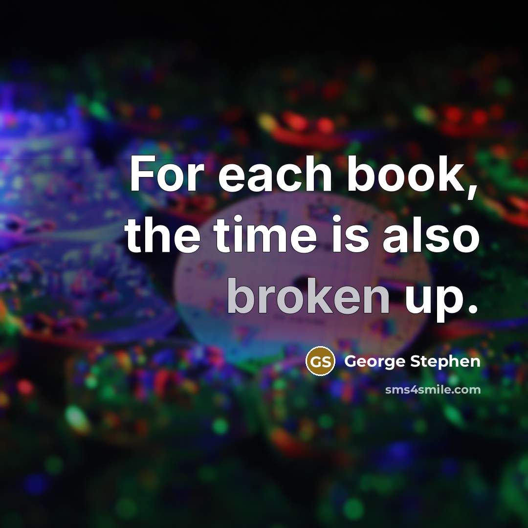 “For each book, the time is also broken up.” quote by George Stephen