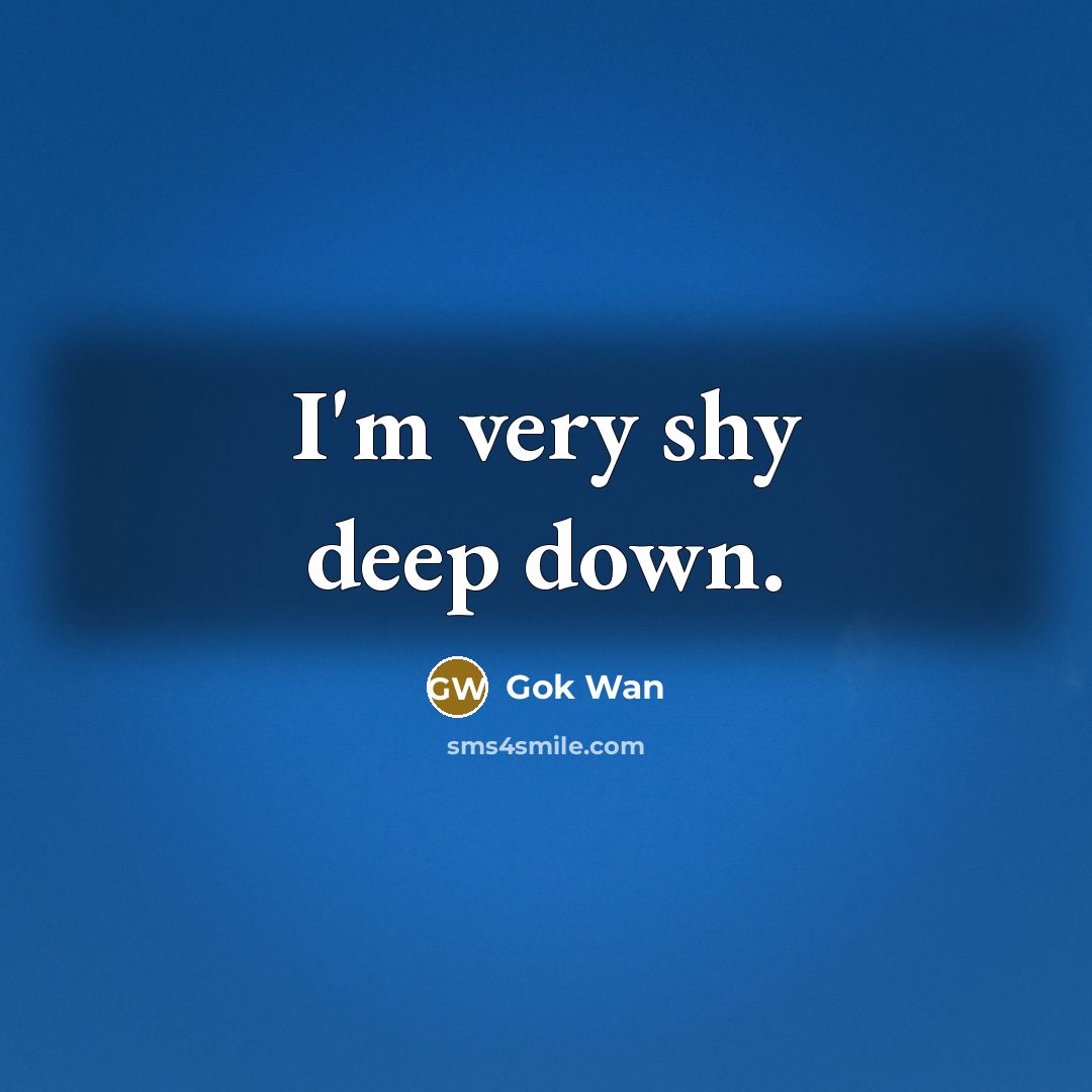 “I'm very shy deep down.” quote by Gok Wan